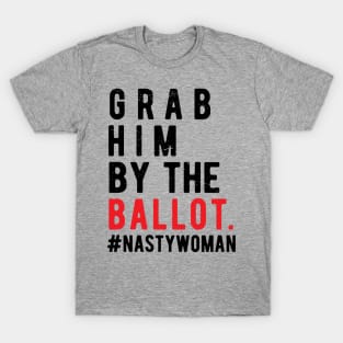 Grab Him By The Ballot grab him by the ballot T-Shirt